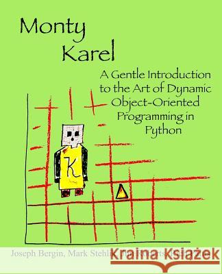 Monty Karel: A Gentle Introduction to the Art of Object-Oriented Programming in Python Joseph, III Bergin Mark Stehlik Jim Roberts 9780970579522