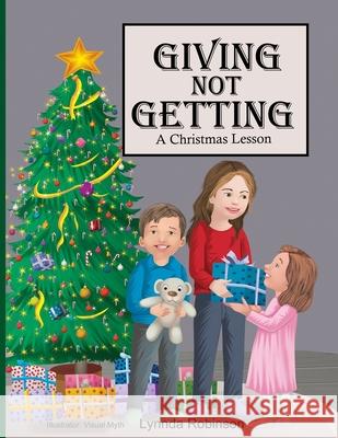 Giving Not Getting: A Christmas Lesson Visual Myths Lynnda Robinson 9780970605580