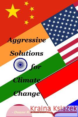 Aggressive Solutions for Climate Change Dr Duane R. Chartier Dr Ann McMillan Dr Ann McMillan 9780970611529