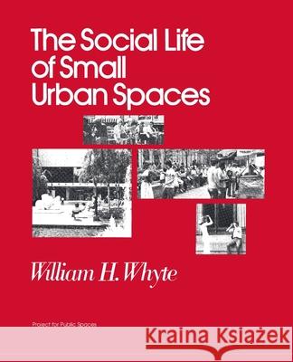 The Social Life of Small Urban Spaces Whyte, William H. 9780970632418