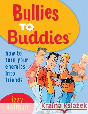Bullies to Buddies - How to Turn Your Enemies into Friends! Steve Ferchaud Lola Kalman Izzy Kalman 9780970648211 Wisdom Pages, Incorporated