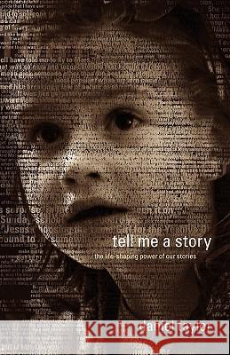 Tell Me a Story: The Life-Shaping Power of Our Stories Daniel Taylor 9780970651105