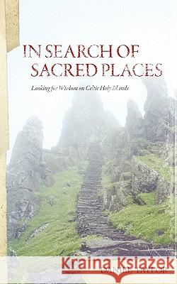 In Seach of Sacred Places: Looking for Wisdom on Celtic Holy Islands Taylor, Daniel William 9780970651143 Bog Walk Press