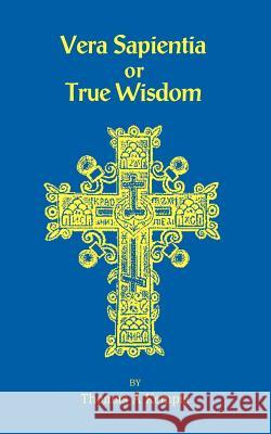 Vera Sapentia or True Wisdom Thomas A. Kempis Rt Rev Mgr Byrne 9780970652676 St Athanasius Press