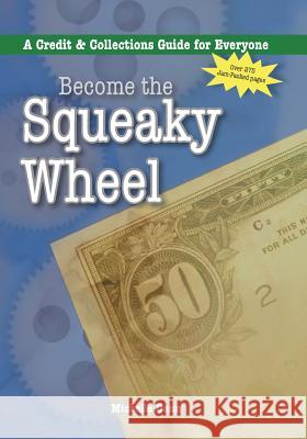 Become the Squeaky Wheel: A Credit and Collections Guide for Everyone Michelle A. Dunn 9780970664518 Never Dunn Publishing