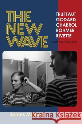 The New Wave: Truffaut Godard Chabrol Rohmer Rivette James Monaco 9780970703958