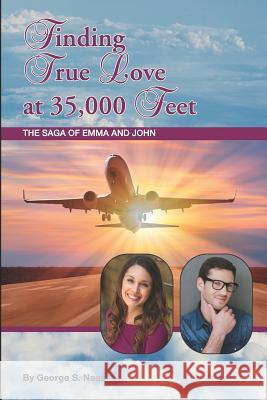 Finding True Love at 35,000 Feet: The Saga of Emma and John Terry Wright George S. Naas 9780970714268 Golden Publishing Company