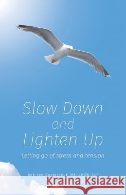 Slow Down and Lighten Up: Letting Go of Stress and Tension Bob Va 9780970778116 Good Enough Publishing