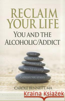 Reclaim Your Life: You and the Alcoholic Additc Carole Bennett 9780970805041 Seahill Press Inc