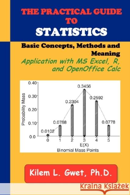 The Practical Guide to Statistics: Applications with Excel, R, and Calc Gwet, Kilem Li 9780970806291 Advanced Analytics, LLC