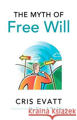 The Myth of Free Will Cris Evatt 9780970818188 Caf Conversations