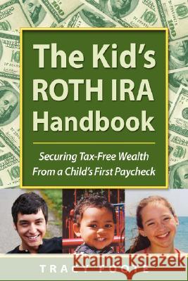 The Kid's Roth IRA Handbook, Securing Tax-Free Wealth from a Child's First Paycheck Tracy Foote 9780970822697 Tracytrends Publishing
