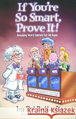 If You're So Smart, Prove It!: Amusing Word Games for All Ages Battaglia, Pat 9780970825391