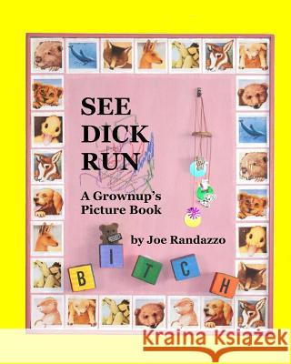 See Dick Run: A Grownup's Picture Book Joe Randazzo 9780970827937 Wordsmiths Books