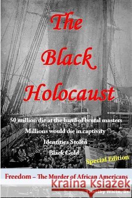 The Black Holocaust Timothy White, Sr 9780970859235