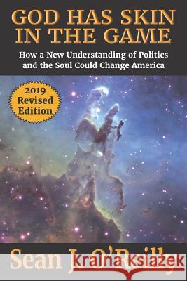 God Has Skin In The Game: How a New Understanding of Politics and the Soul Could Change America O'Reilly, Sean J. 9780970864765