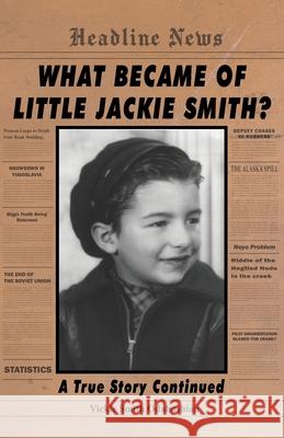 What Became of Little Jackie Smith?: A True Story Continued Vickie Smith Odabashian 9780970910219 Victoria Lazarian Heritage Association