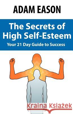 Secrets of High Self Esteem Adam Eason 9780970932167 Network 3000 Publishing
