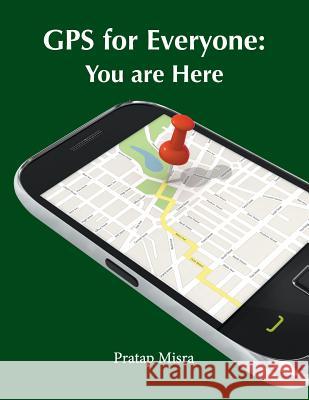GPS for Everyone: You Are Here Pratap Misra 9780970954435 Ganga-Jamuna Press