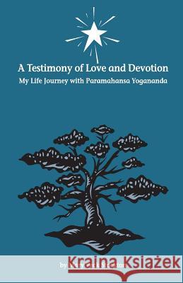 A Testimony of Love and Devotion: My Life Journey with Paramahansa Yogananda By Mary Peck Stockton 9780970970930