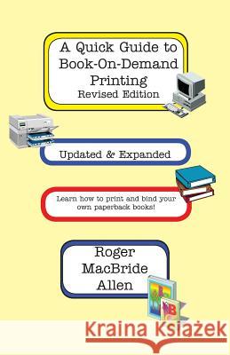 A Quick Guide to Book-On-Demand Printing Revised Edition Roger MacBride Allen 9780970971180