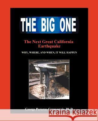 The Big One: The Next Great California Earthquake; Understanding Why, Where, and When, It Will Happen George Pararas-Carayann Dr George Pararas-Carayannis 9780970972507 Forbes Press