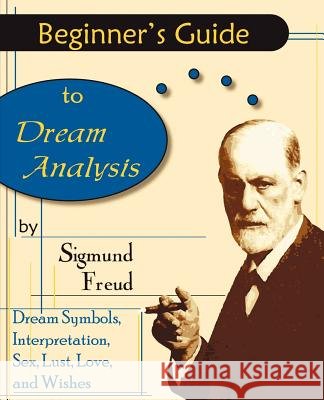 Beginner's Guide to Dream Analysis Sigmund Freud Andre Tridon 9780970978899