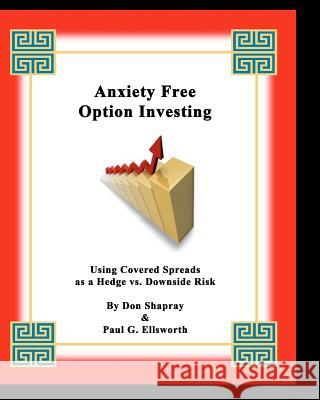 Anxiety Free Option Investing: Using Covered Spreads As A Hedge Vs. Downside Risk Ellsworth, Paul G. 9780971000339 Jade Emperor Publishing