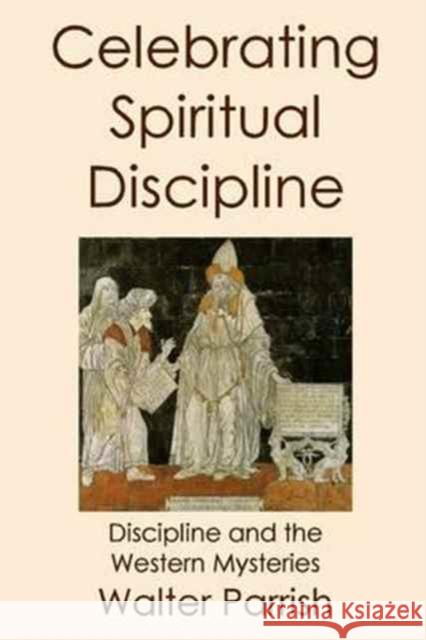 Celebrating Spiritual Discipline Walter Parrish   9780971046962 Fraternity of the Hidden Light