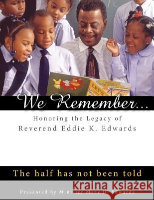 We Remember: Honoring the Legacy of Reverend Eddie K. Edwards: The half has not been told Crowley, Shannon E. 9780971048287