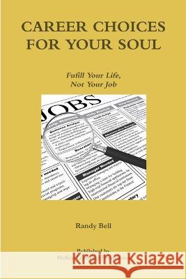 Career Choices For Your Soul Randy Bell 9780971054943