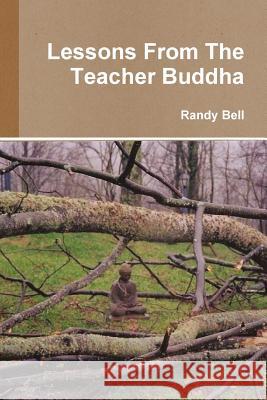 Lessons From The Teacher Buddha Bell, Randy 9780971054974