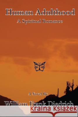 Human Adulthood: A Spiritual Romance William Frank Diedrich 9780971056855
