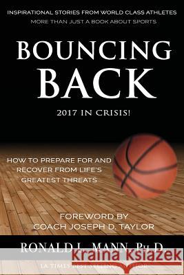 Bouncing Back 2017 in Crisis!: How to Prepare For And Recover From Life's Greatest Threats Mann, Ronald L. 9780971060593 Mann Consulting Group
