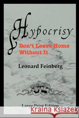 Hypocrisy: Don't Leave Home Without It Feinberg, Leonard 9780971060951