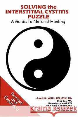 Solving the Interstitial Cystitis Puzzle: A Guide to Natural Healing Amrit Willis 9780971086920 Holistic Life Enterprises