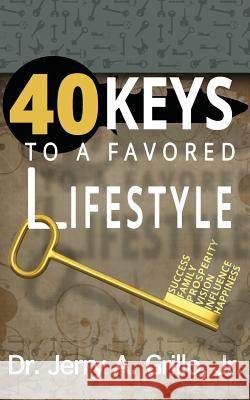 40 Keys to Favored Lifestyle Dr Jerry Grill 9780971096721 Living Word Fellowship