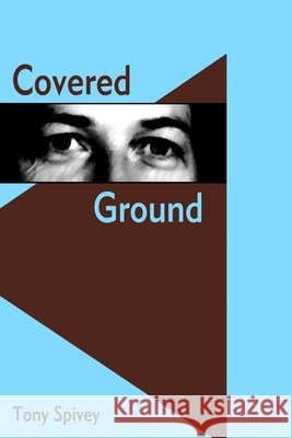 Covered Ground Tony Spivey 9780971107229