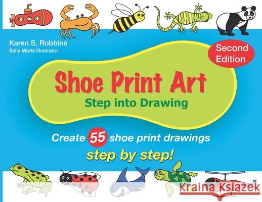 Shoe Print Art: Step Into Drawing Karen S. Robbins Sally Marts 9780971144125