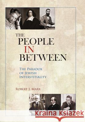 The People in Between: The Paradox of Jewish Interstitiality Robert Marx Mark Hess 9780971162631