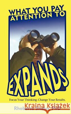 What You Pay Attention To Expands Rhoberta Shaler 9780971168923