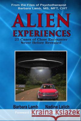 Alien Experiences: 25 Cases of Close Encounter Nadine Lalich Barbara Lam R. Leo Sprinkl 9780971177642 Hb Publishing, LLC