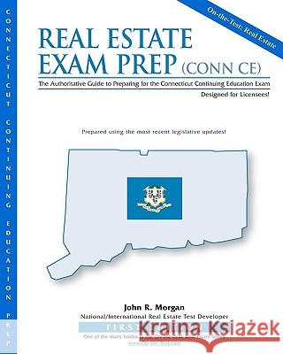 Real Estate Exam Prep: Conn CE-1st edition: The Authoritative Guide to Preparing for the Connecticut Continuing Education Exam Morgan, John R. 9780971194113 On-The-Test Pub.