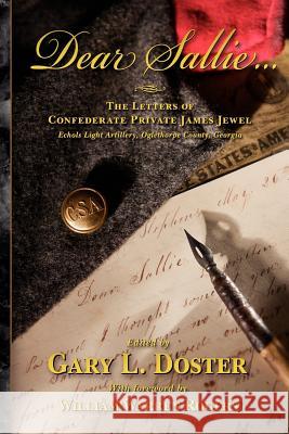 Dear Sallie ...: The Letters of Confederate Private James Jewel, Echols Light Artillery, Oglethorpe County, Georgia Gary L. Doster William Warren, Sr. Rogers 9780971195011
