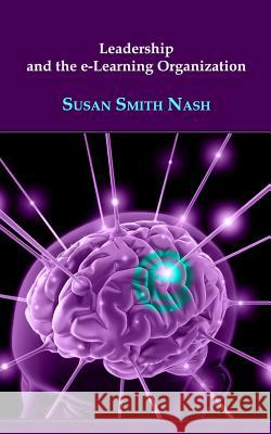 Leadership and the e-Learning Organization Nash, Susan Smith 9780971206168