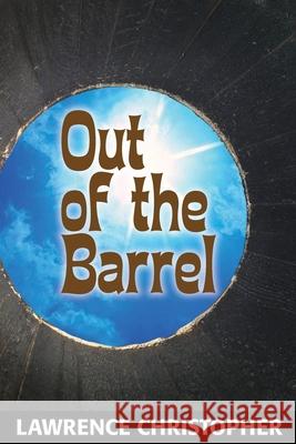 Out of the Barrel Lawrence Christopher 9780971227880