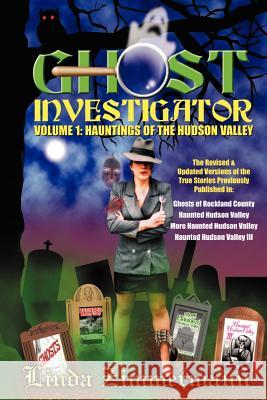 Ghost Investigator Volume I: Hauntings of the Hudson Valley Zimmermann, Linda 9780971232600