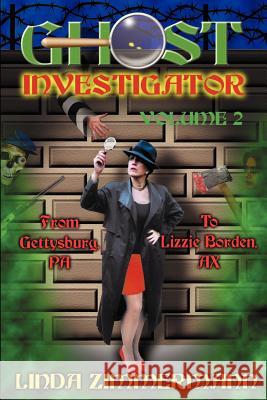 Ghost Investigator Volume 2: From Gettysburg to Lizzie Borden Linda Zimmermann 9780971232617 Eagle Press