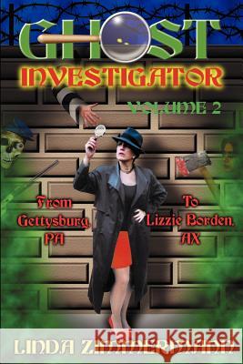 Ghost Investigator Volume 2: From Gettysburg to Lizzie Borden Linda Zimmermann 9780971232617