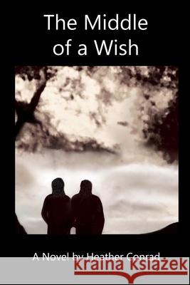 The Middle of a Wish Heather Conrad 9780971242586 Lightport Books